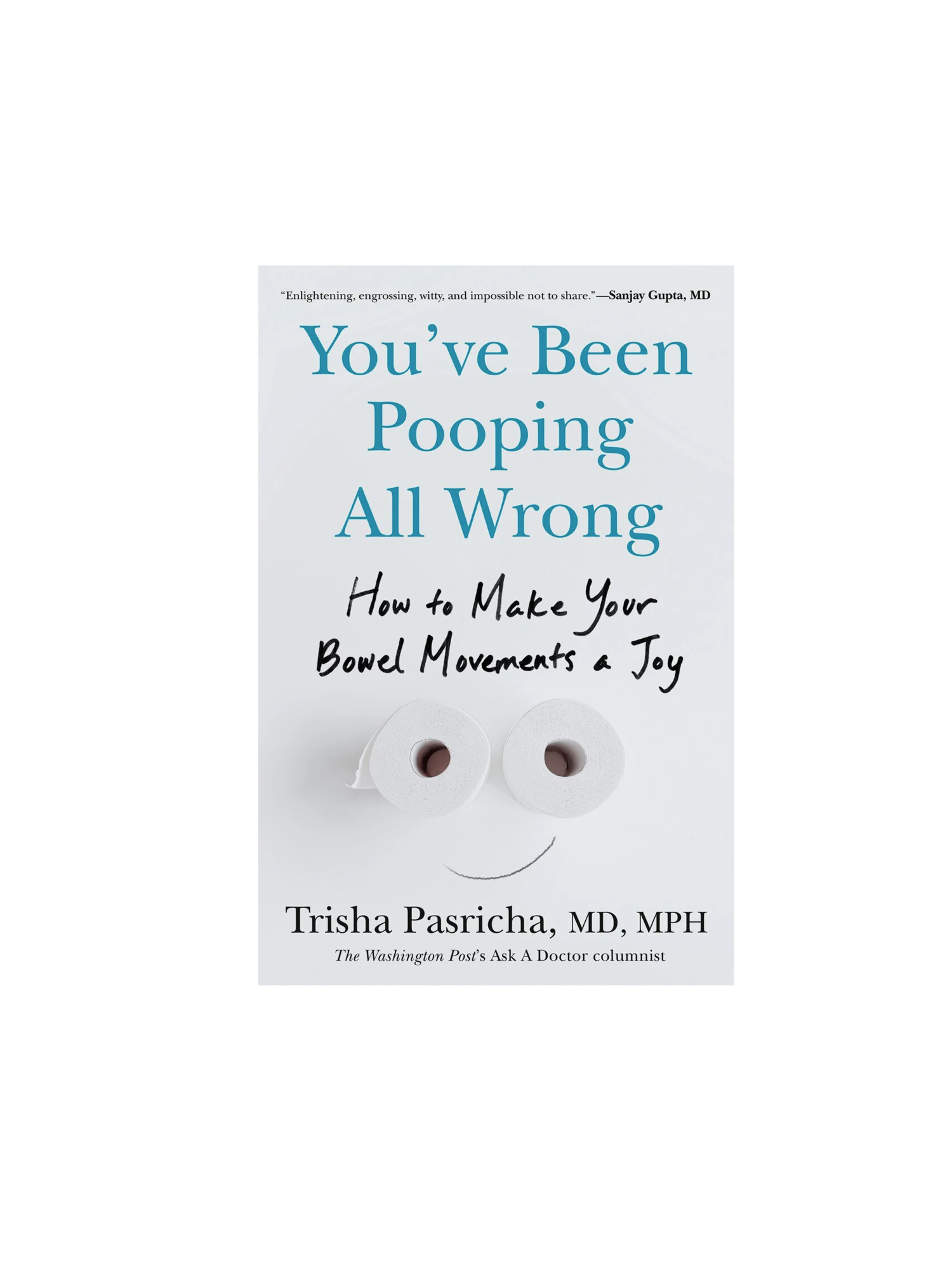 Book Review: You’ve Been Pooping All Wrong: How to Make Your Bowel Movements a Joy by Dr. Trisha Pasricha